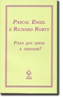 Engel e Rorty discutem sobre a verdade, sua natureza e o valor que podemos lhe atribuir